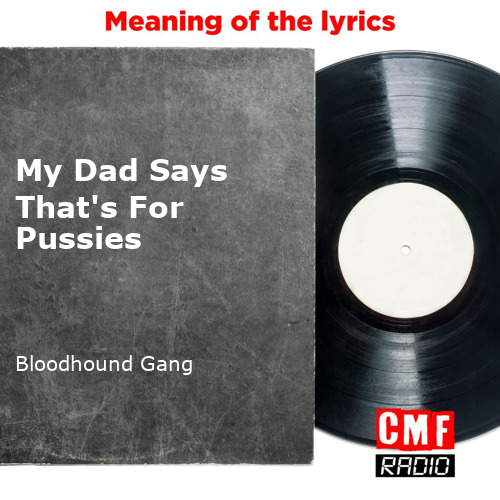Bloodhound gang my dad says that s for pussies Pregnant sam porn