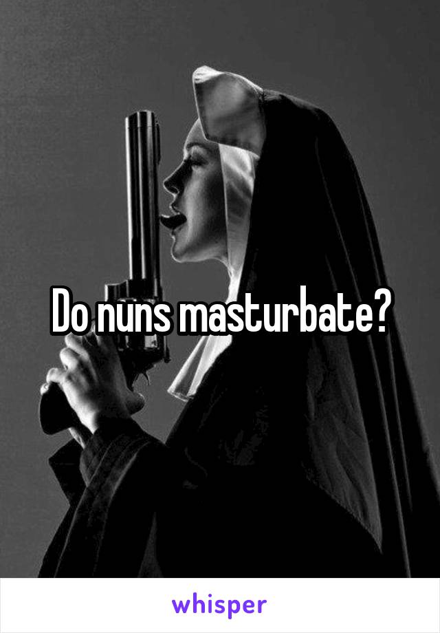 Can nuns masturbate Anal fist prolapse