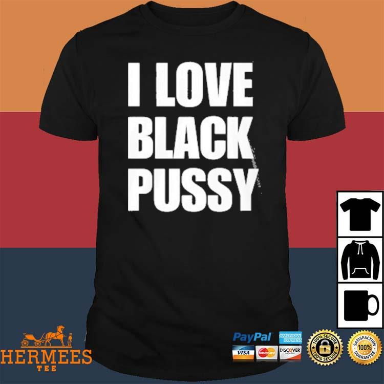 I love pussy shirt Famous trans pornstar